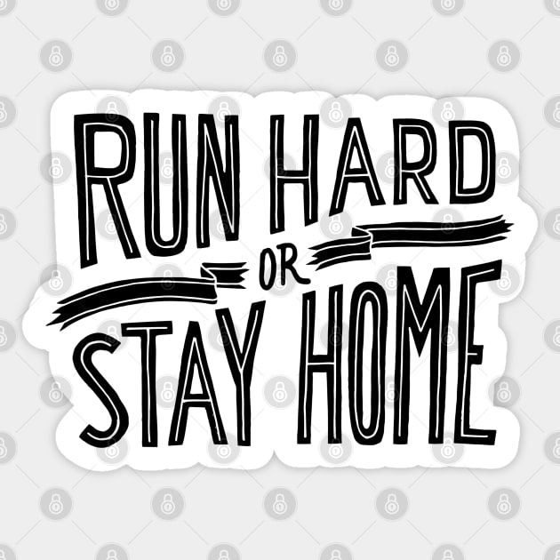 RUN HARD OR STAY HOME - ultra - ultramarathon - marathon - runner - SHIRT, HOODIE, STICKER, MUG Sticker by cloudhiker